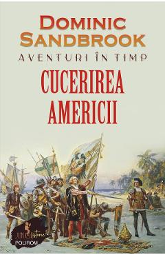 eBook Aventuri in timp. Cucerirea Americii - Dominic Sandbrook