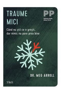 eBook Traume mici. Cand nu stii ce e gresit, dar nimic nu pare prea bine - Meg Arroll