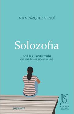 eBook Solozofia. Arta de a te simti complet si de a te bucura singur de viata - Nika Vasquez Segui