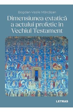 eBook Dimensiunea extatica a actului profetic in Vechiul Testament - Bogdan-Vasile Marcasan