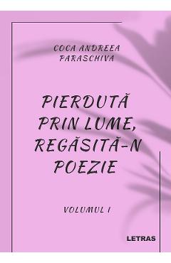 eBook Pierduta prin lume, regasita-n poezie - Coca Andreea Paraschiva