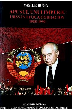 eBook Apusul unui imperiu. URSS in epoca Gorbaciov 1985-1991 - Vasile Buga