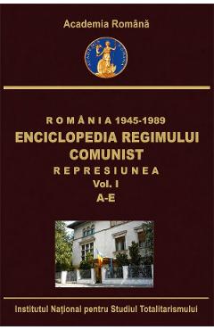 eBook Romania: 1945-1989. Enciclopedia regimului comunist: Represiunea Vol.1: A-E - Octavian Roske