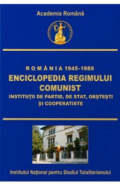 eBook Romania: 1945-1989. Enciclopedia regimului comunist:  Institutii de partid, de stat, obstesti si cooperatiste - Dan Catanus
