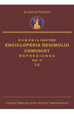 eBook Romania: 1945-1989. Enciclopedia regimului comunist: Represiunea Vol.5: T-Z - Octavian Roske, Ana-Maria Catanus, Alexandru-Cristian Voicu