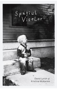 eBook Spatiul viselor - David Lynch, Kristine McKenna