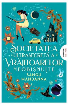 eBook Societatea ultrasecreta a vrajitoarelor neobisnuite - Sangu Mandanna