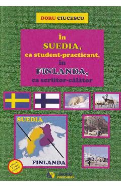 In Suedia, ca student-practicant, in Finlanda, ca scriitor-calator - Doru Ciucescu
