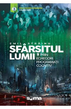 Sfarsitul lumii prin egregori programati cognitiv - Emil Strainu