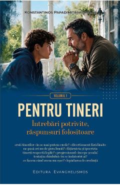 Pentru tineri Vol.1: Intrebari potrivite, raspunsuri folositoare - Konstantinos Papadimitrakopulos