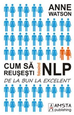 Cum sa reusesti folosind NLP - Anne Watson