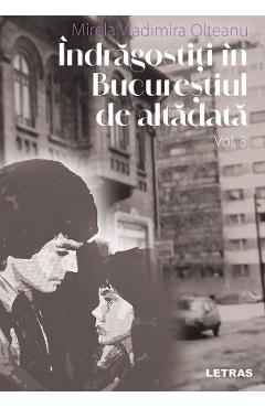 eBook Indragostiti in Bucurestiul de altadata Vol.3 - Mirela Vladimira Olteanu