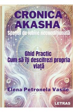 eBook Cronica Akasha. Spatiul de iubire neconditionata - Elena Petronela Vasile