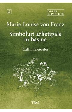 eBook Simboluri arhetipale in basme. Calatoria eroului. Opere Complete Vol.2 - Marie-Louise von Franz