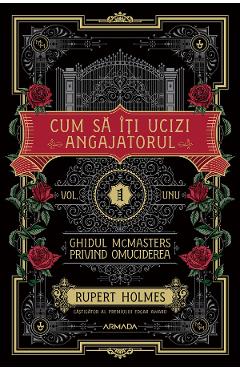 eBook Cum sa iti ucizi angajatorul. Seria Ghidul McMasters privind omuciderea Vol.1 - Rupert Holmes