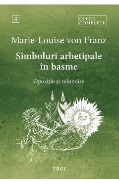 eBook Simboluri arhetipale in basme. Opozitie si reinnoire. Opere Complete Vol.4 - Marie-Louise von Franz