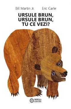 Ursule brun, ursule brun, tu ce vezi? - Bill Martin