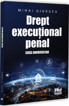 Drept executional penal. Curs universitar - Mihai Giurgea