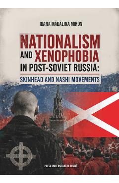 Nationalism and Xenophobia in Post-Soviet Russia - Ioana Madalina Miron
