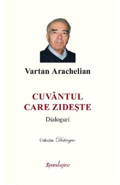 Cuvantul care zideste. Dialoguri - Vartan Arachelian