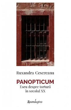 Panopticum. Eseu despre tortura in secolul XX - Ruxandra Cesereanu