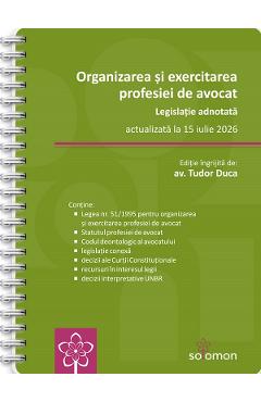 Organizarea si exercitarea profesiei de avocat. Legislatie adnotata Act. 15 iulie 2026 Ed.Spiralata - Tudor Duca