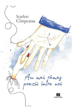 Au mai ramas poezii intre noi - Scarlett Cimpeanu