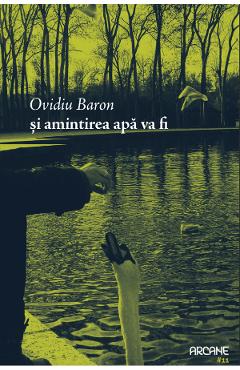 Si amintirea apa va fi - Ovidiu Baron